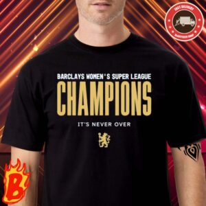 Congrats To Barclays Womens Has Been A Champions Of Super League Championship 2024 It Is Never Over Classic T-Shirt