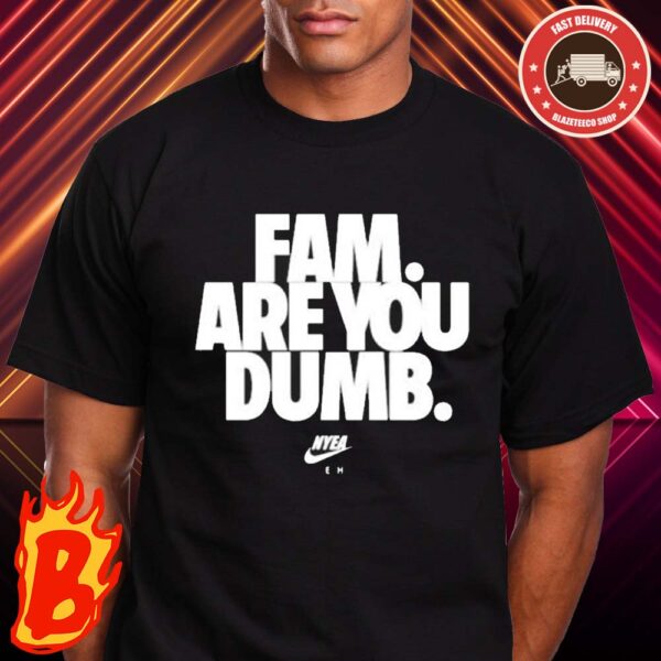Official Fam Are You Dumb Nyea Eh Classic T-Shirt