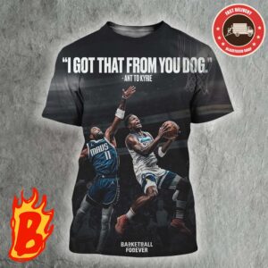I Got That From You Dog Anthony Edwards To Kyrie Irving Minnesota Timberwolves Vs Cleveland Cavaliers All Over Print Shirt