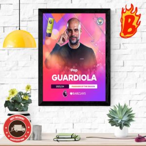 Pep Guardiola From Manchester City Has Been Manager Of The Season Premier League 2023 2024 Wall Decor Poster Canvas
