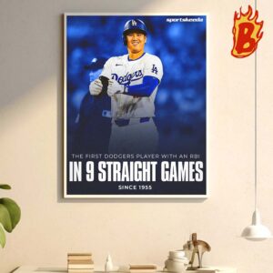 Congrats To Shohei Ohtani From Los Angeles Dodgers Is THe First Dodgers Player With An RBI In 9 Straight Games Since 1955 Wall Decor Poster Canvas