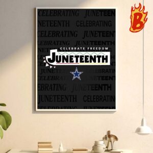 Dallas Cowboys Celebrate Freedom Juneteenth American History The End Of Slavery On June 19 1865 Wall Decor Poster Canvas