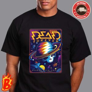 Dead And Company Dead Forever World Tour Merch Poster At Sphere Las Vegas June 1 2024 Unisex T-Shirt