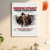 George Strait And Chris Stapleton And Little Big Town Show On July 13 Wall Decor Poster Canvas