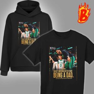 Jayson Tatum On The Fatherhood There Is Nothing Better Than Being A Dad Unisex T-Shirt