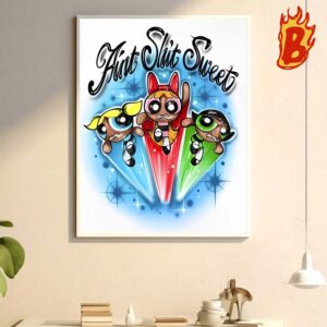 The Powerpuff Girls Based Savage Aint Shit Sweet Wall Decor Poster Canvas
